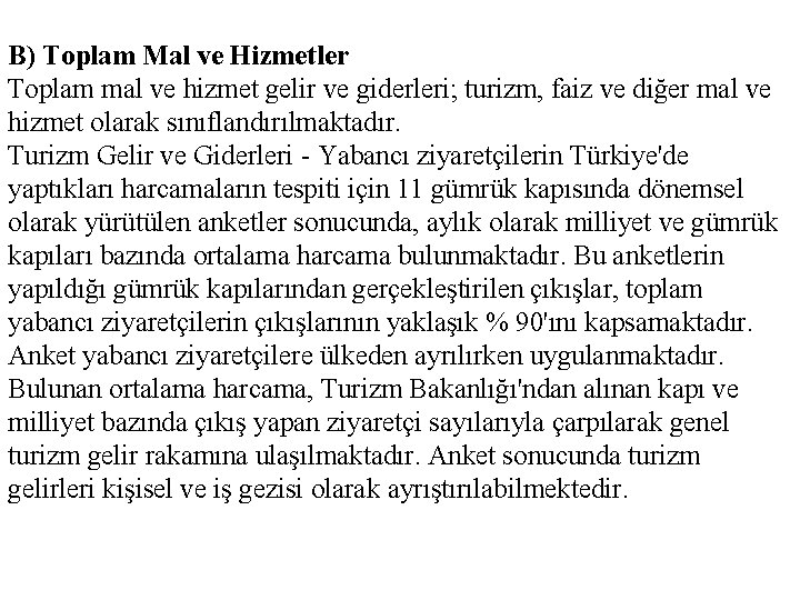 B) Toplam Mal ve Hizmetler Toplam mal ve hizmet gelir ve giderleri; turizm, faiz