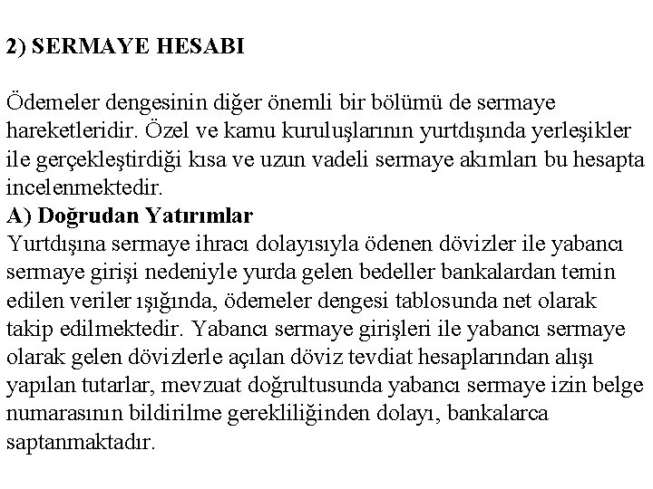 2) SERMAYE HESABI Ödemeler dengesinin diğer önemli bir bölümü de sermaye hareketleridir. Özel ve