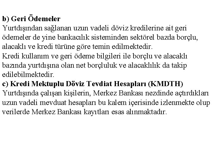 b) Geri Ödemeler Yurtdışından sağlanan uzun vadeli döviz kredilerine ait geri ödemeler de yine