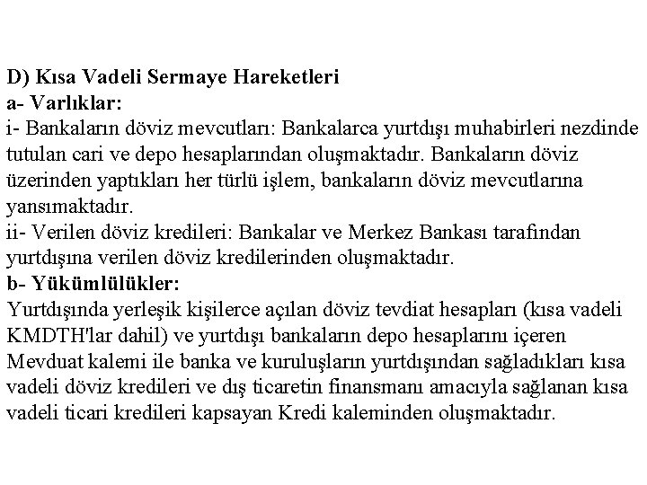 D) Kısa Vadeli Sermaye Hareketleri a- Varlıklar: i- Bankaların döviz mevcutları: Bankalarca yurtdışı muhabirleri