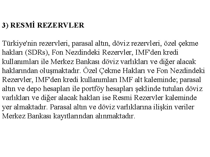 3) RESMİ REZERVLER Türkiye'nin rezervleri, parasal altın, döviz rezervleri, özel çekme hakları (SDRs), Fon