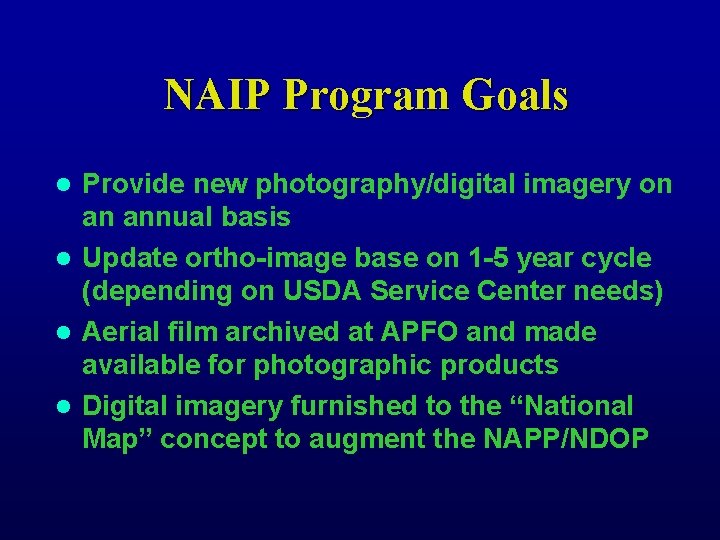 NAIP Program Goals Provide new photography/digital imagery on an annual basis l Update ortho-image