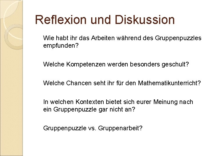 Reflexion und Diskussion Wie habt ihr das Arbeiten während des Gruppenpuzzles empfunden? Welche Kompetenzen Reflexion und Diskussion Wie habt ihr das Arbeiten während des Gruppenpuzzles empfunden? Welche Kompetenzen