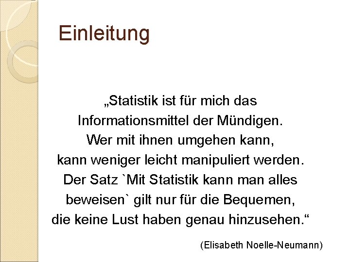 Einleitung „Statistik ist für mich das Informationsmittel der Mündigen. Wer mit ihnen umgehen kann, Einleitung „Statistik ist für mich das Informationsmittel der Mündigen. Wer mit ihnen umgehen kann,