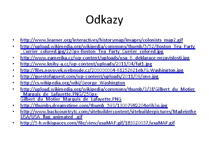 Odkazy • • • http: //www. learner. org/interactives/historymap/images/colonists_map 2. gif http: //upload. wikimedia. org/wikipedia/commons/thumb/5/52/Boston_Tea_Party