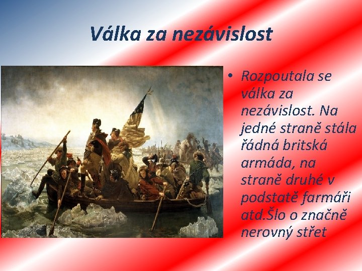 Válka za nezávislost • Rozpoutala se válka za nezávislost. Na jedné straně stála řádná