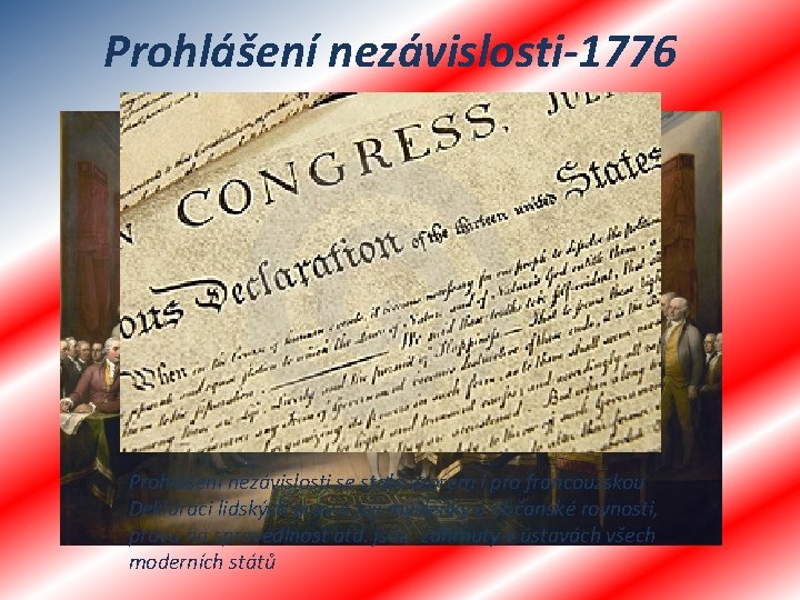 Prohlášení nezávislosti-1776 Prohlášení nezávislosti se stalo vzorem i pro francouzskou Deklaraci lidských práv a