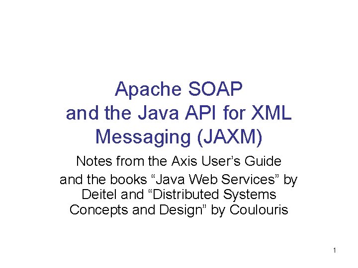 Apache SOAP and the Java API for XML Messaging (JAXM) Notes from the Axis