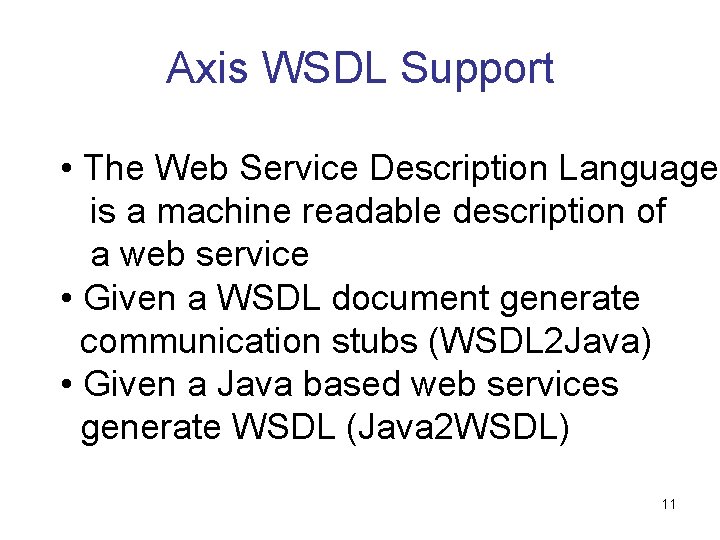 Axis WSDL Support • The Web Service Description Language is a machine readable description