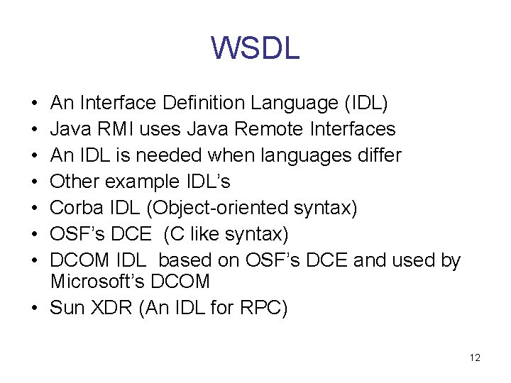 WSDL • • An Interface Definition Language (IDL) Java RMI uses Java Remote Interfaces