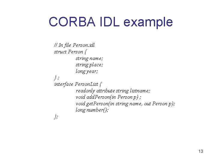 CORBA IDL example // In file Person. idl struct Person { string name; string