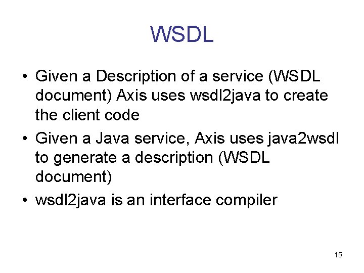 WSDL • Given a Description of a service (WSDL document) Axis uses wsdl 2