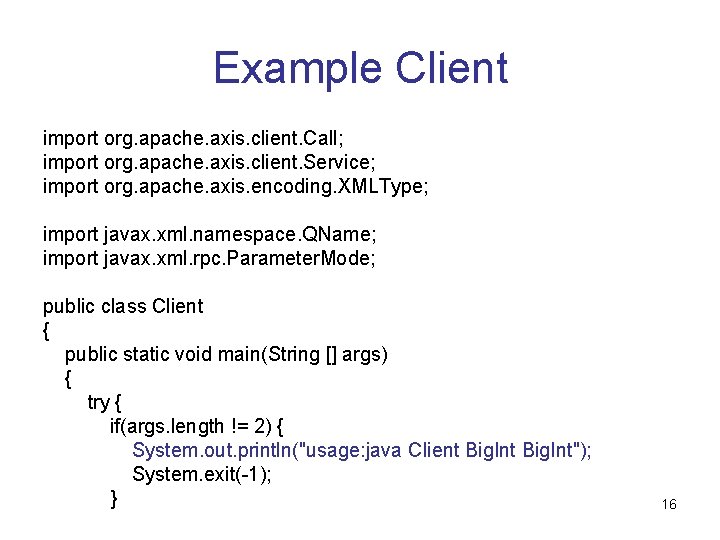 Example Client import org. apache. axis. client. Call; import org. apache. axis. client. Service;