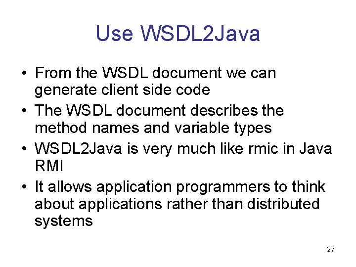 Use WSDL 2 Java • From the WSDL document we can generate client side