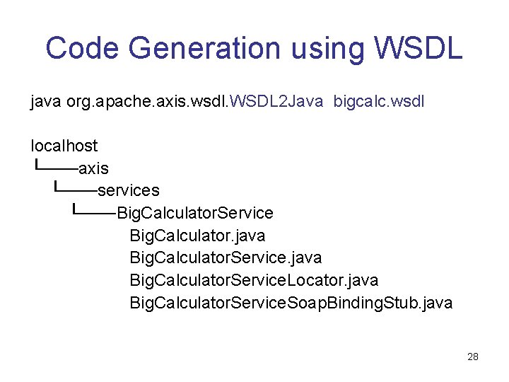 Code Generation using WSDL java org. apache. axis. wsdl. WSDL 2 Java bigcalc. wsdl