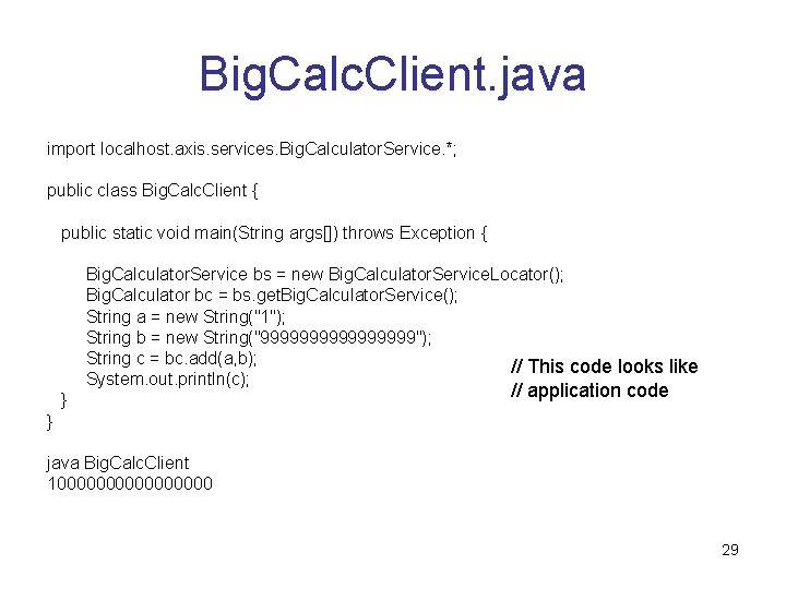 Big. Calc. Client. java import localhost. axis. services. Big. Calculator. Service. *; public class