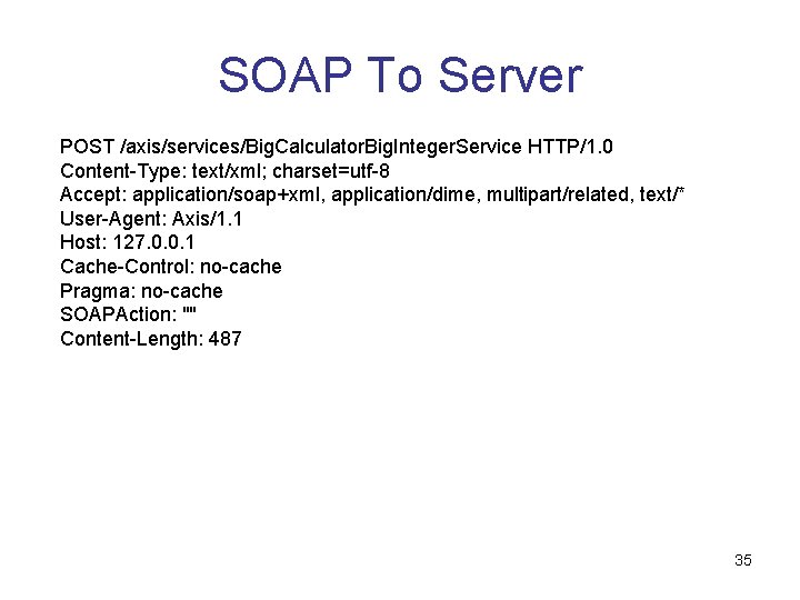 SOAP To Server POST /axis/services/Big. Calculator. Big. Integer. Service HTTP/1. 0 Content-Type: text/xml; charset=utf-8