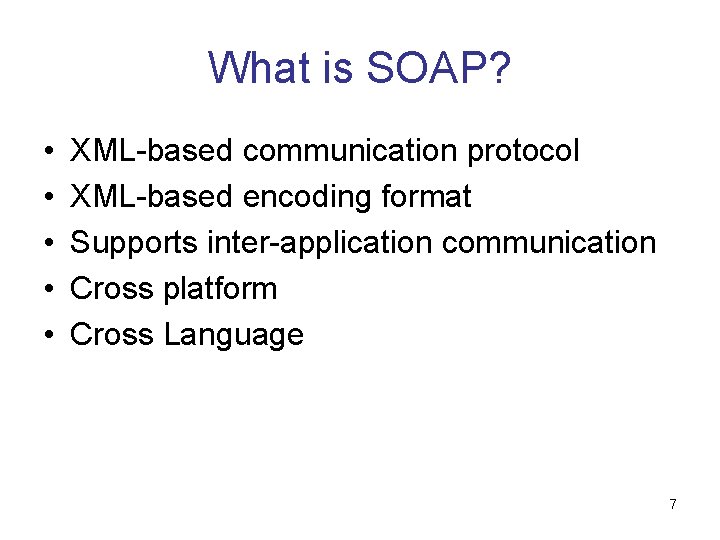 What is SOAP? • • • XML-based communication protocol XML-based encoding format Supports inter-application