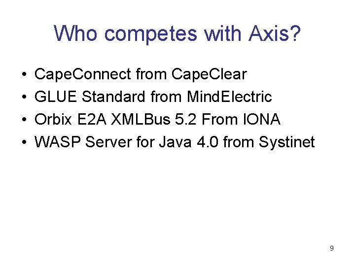 Who competes with Axis? • • Cape. Connect from Cape. Clear GLUE Standard from