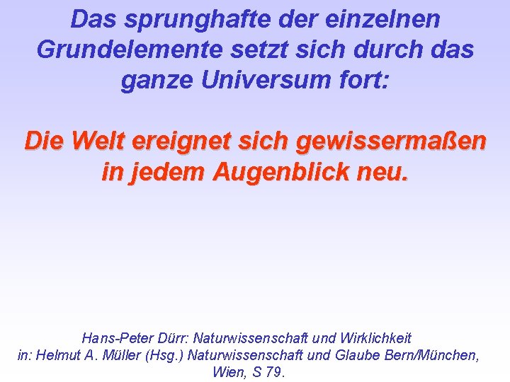 Das sprunghafte der einzelnen Grundelemente setzt sich durch das ganze Universum fort: Die Welt