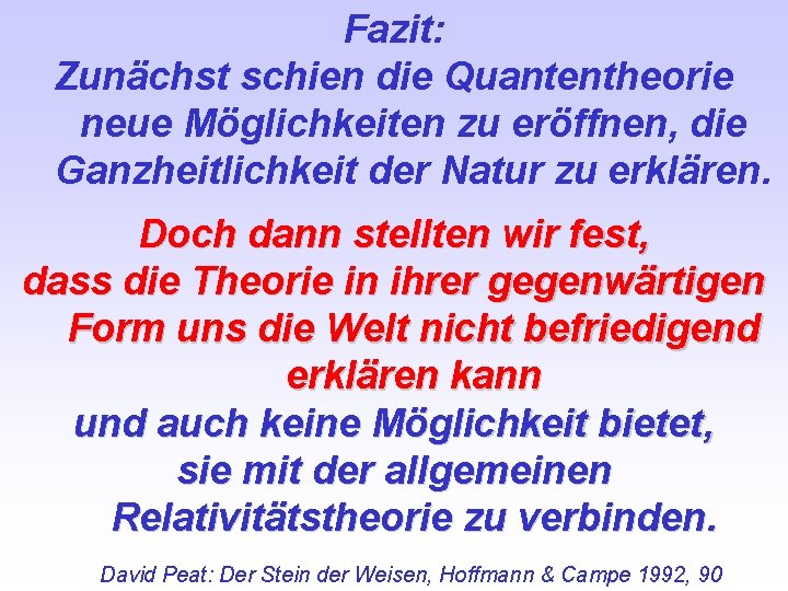 Fazit: Zunächst schien die Quantentheorie neue Möglichkeiten zu eröffnen, die Ganzheitlichkeit der Natur zu