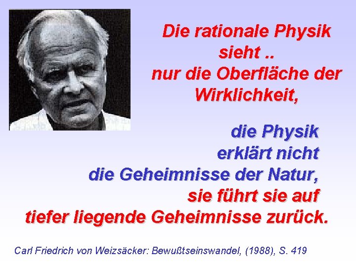 Die rationale Physik sieht. . nur die Oberfläche der Wirklichkeit, die Physik erklärt nicht