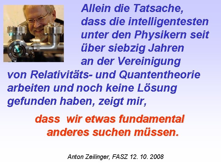 Allein die Tatsache, dass die intelligentesten unter den Physikern seit über siebzig Jahren an