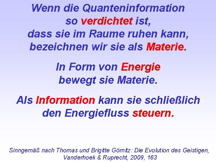 Wenn die Quanteninformation so verdichtet ist, dass sie im Raume ruhen kann, bezeichnen wir