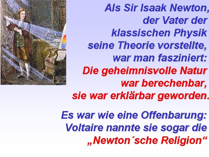 Als Sir Isaak Newton, der Vater der klassischen Physik seine Theorie vorstellte, war man