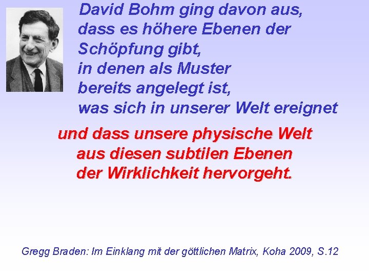 David Bohm ging davon aus, dass es höhere Ebenen der Schöpfung gibt, in denen