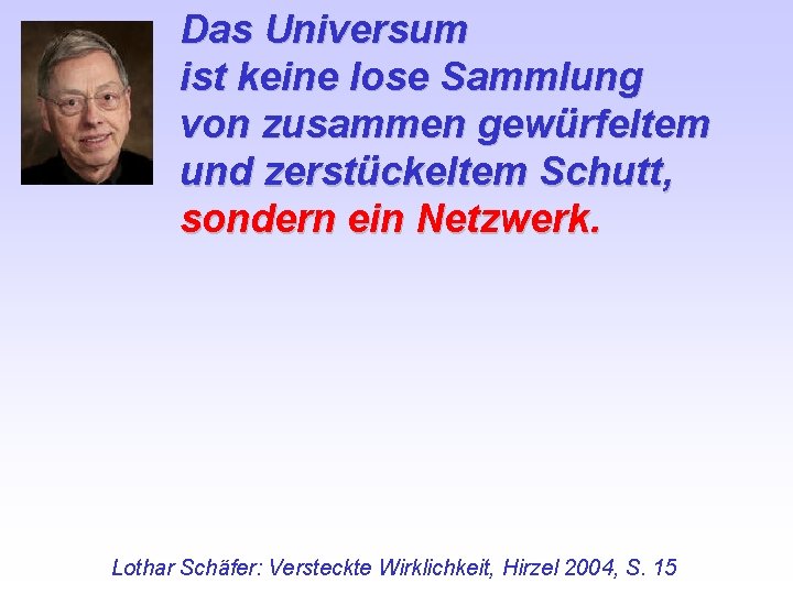 Das Universum ist keine lose Sammlung von zusammen gewürfeltem und zerstückeltem Schutt, sondern ein