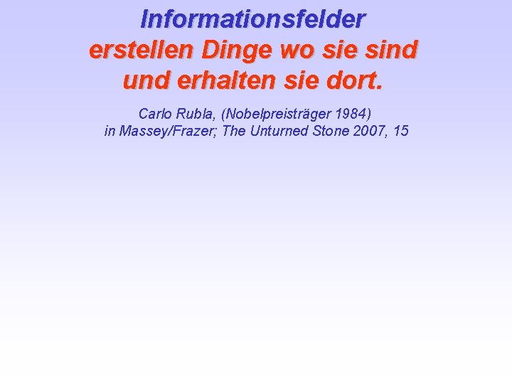 Informationsfelder erstellen Dinge wo sie sind und erhalten sie dort. Carlo Rubla, (Nobelpreisträger 1984)