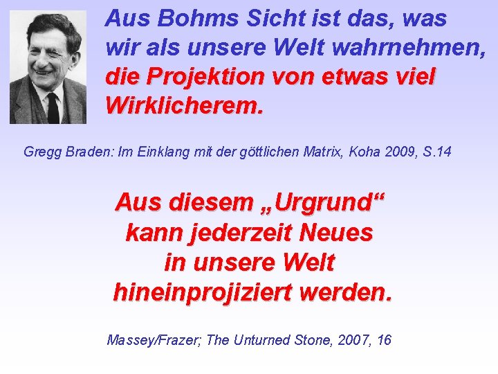 Aus Bohms Sicht ist das, was wir als unsere Welt wahrnehmen, die Projektion von
