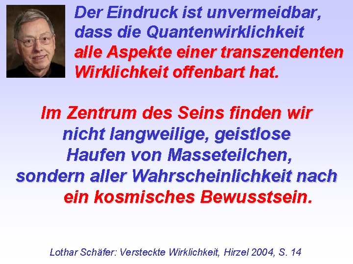 Der Eindruck ist unvermeidbar, dass die Quantenwirklichkeit alle Aspekte einer transzendenten Wirklichkeit offenbart hat.