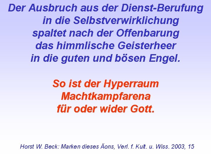 Der Ausbruch aus der Dienst-Berufung in die Selbstverwirklichung spaltet nach der Offenbarung das himmlische