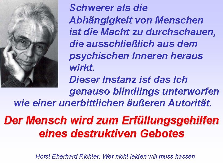 Schwerer als die Abhängigkeit von Menschen ist die Macht zu durchschauen, die ausschließlich aus