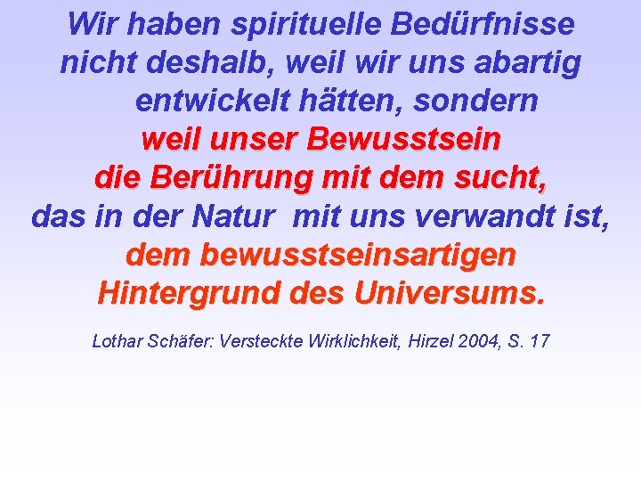 Wir haben spirituelle Bedürfnisse nicht deshalb, weil wir uns abartig entwickelt hätten, sondern weil