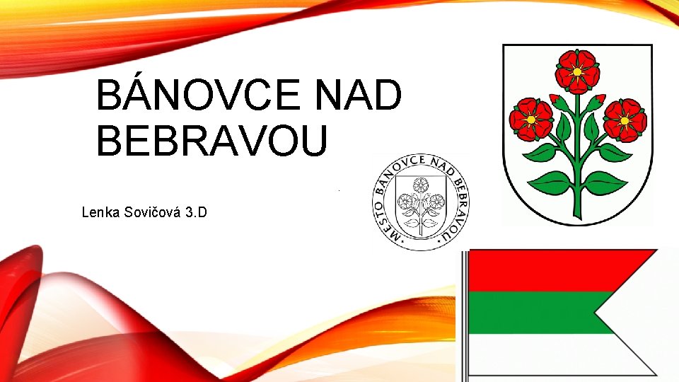 BÁNOVCE NAD BEBRAVOU Lenka Sovičová 3. D 