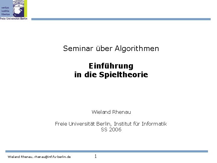 Seminar über Algorithmen Einführung in die Spieltheorie Wieland Rhenau Freie Universität Berlin, Institut für