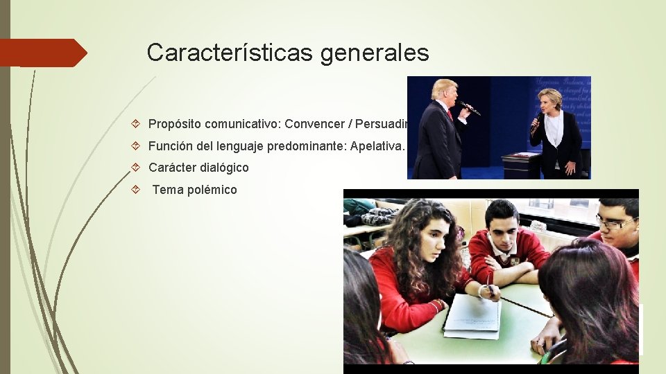 Características generales Propósito comunicativo: Convencer / Persuadir Función del lenguaje predominante: Apelativa. Carácter dialógico