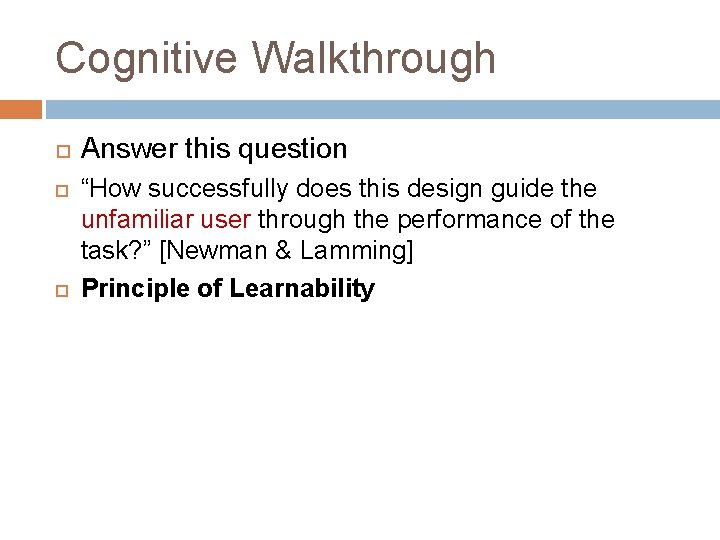 Cognitive Walkthrough Answer this question “How successfully does this design guide the unfamiliar user