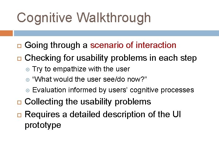 Cognitive Walkthrough Going through a scenario of interaction Checking for usability problems in each
