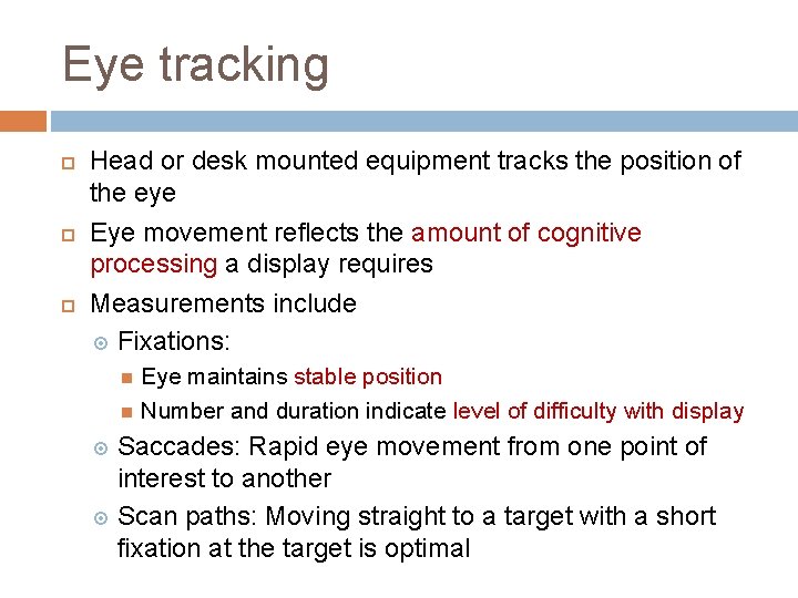 Eye tracking Head or desk mounted equipment tracks the position of the eye Eye