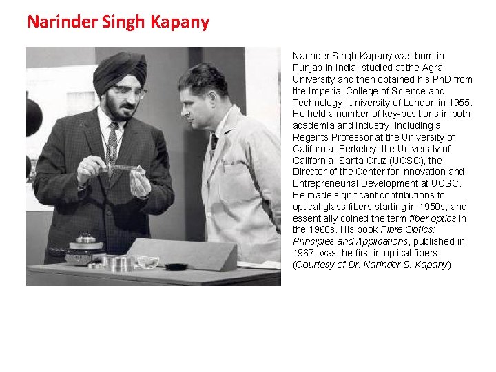 Narinder Singh Kapany was born in Punjab in India, studied at the Agra University Narinder Singh Kapany was born in Punjab in India, studied at the Agra University