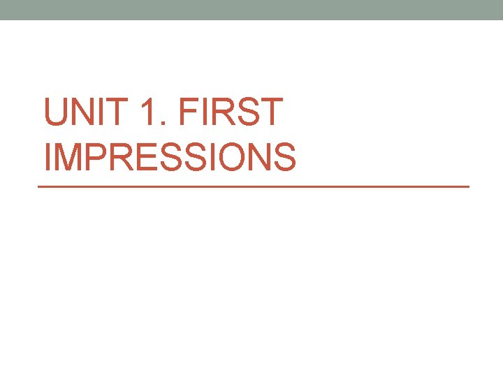 UNIT 1. FIRST IMPRESSIONS 