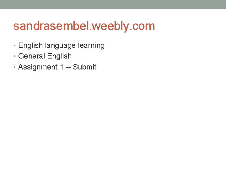 sandrasembel. weebly. com • English language learning • General English • Assignment 1 --