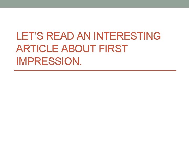 LET’S READ AN INTERESTING ARTICLE ABOUT FIRST IMPRESSION. 