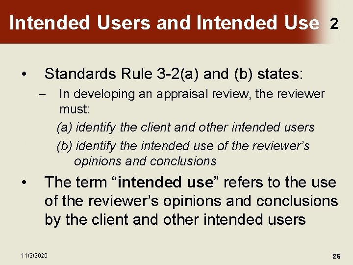 Intended Users and Intended Use • Standards Rule 3 -2(a) and (b) states: –