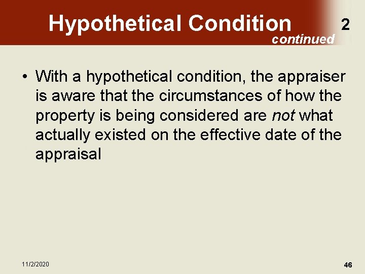 Hypothetical Condition continued 2 • With a hypothetical condition, the appraiser is aware that