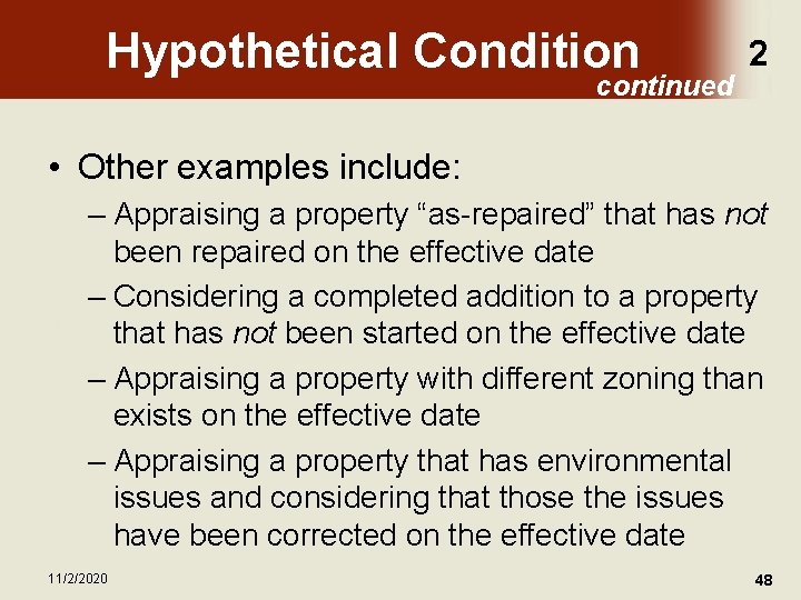 Hypothetical Condition continued 2 • Other examples include: – Appraising a property “as-repaired” that